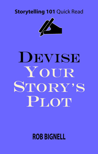 Devise Your Story’s Plot (Storytelling 101 Quick Read Series)