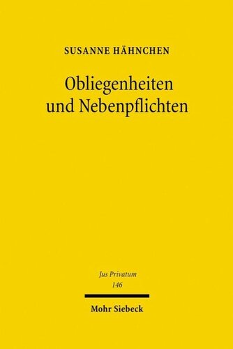 Obliegenheiten und Nebenpflichten: Eine Untersuchung dieser besonderen Verhaltensanforderungen im Privatversicherungsrecht und im allgemeinen Zivilrecht unter besonderer Berücksichtigung der Dogmengeschichte