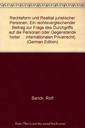Rechtsform und Realität Juristischer Personen: Ein Rechtsvergleichender Beitrag Zur Frage Des Durchgriffs Auf Die Personen Oder Gegenstande Hinter Der ... und internationalen Privatrecht, Band 26)