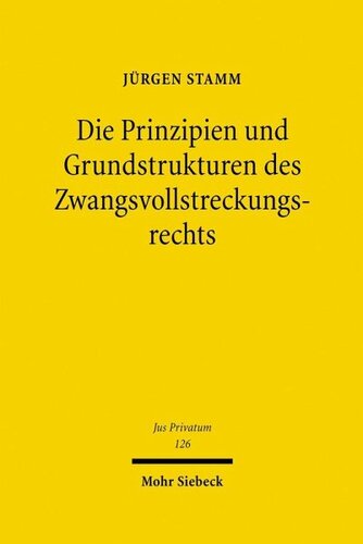 Die Prinzipien und Grundstrukturen des Zwangsvollstreckungsrechts: Ein Beitrag zur Rechtsvereinheitlichung auf europäischer Ebene