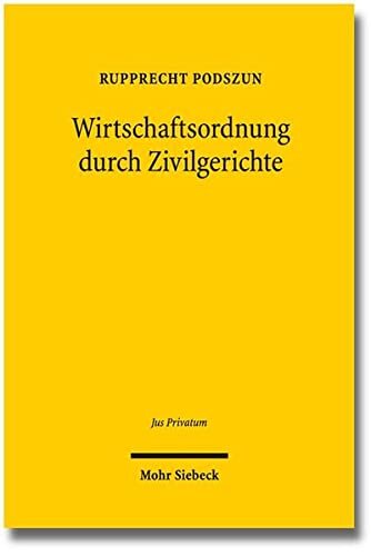 Wirtschaftsordnung durch Zivilgerichte: Evolution und Legitimation der Rechtsprechung in deregulierten Branchen