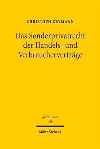 Das Sonderprivatrecht der Handels- und Verbraucherverträge: Einheit, Freiheit und Gleichheit im Privatrecht