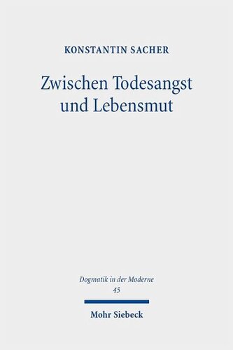 Zwischen Todesangst und Lebensmut: Eine systematisch-theologische Studie zur protestantischen Thanatologie im Anschluss an Martin Heidegger