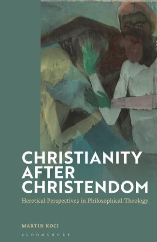 Christianity after Christendom: Heretical Perspectives in Philosophical Theology