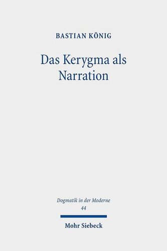 Das Kerygma als Narration: Rudolf Bultmanns Theologie im Gespräch mit Paul Ricoeurs Hermeneutik