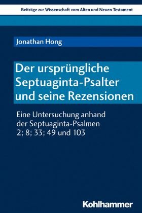 Der ursprüngliche Septuaginta-Psalter und seine Rezensionen: Eine Untersuchung anhand der Septuaginta-Psalmen 2; 8; 33; 49 und 103