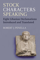 Stock Characters Speaking: Eight Libanian Declamations Introduced and Translated