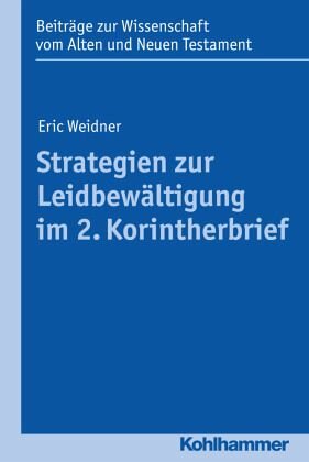 Strategien zur Leidbewältigung im 2. Korintherbrief: Herausgegeben:Bendemann, Reinhard von; Scoralick, Ruth; Gielen, Marlis; Dietrich, Walter