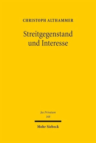 Streitgegenstand und Interesse: Eine zivilprozessuale Studie zum deutschen und europäischen Streitgegenstandsbegriff