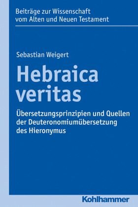 Hebraica veritas: Übersetzungsprinzipien und Quellen der Deuteronomiumübersetzung des Hieronymus
