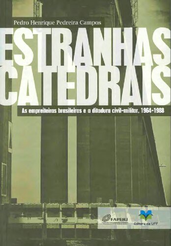 Estranhas Catedrais: As Empreiteiras Brasileiras E A Ditadura Civil-militar, 1964-19884