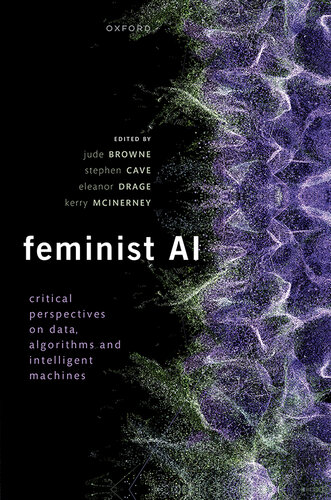 Feminist AI: Critical Perspectives on Algorithms, Data, and Intelligent Machines