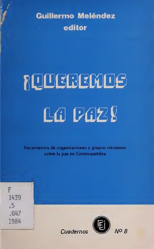 ¡Queremos la paz!: documentos de organizaciones y grupos cristianos sobre la paz en Centroamérica