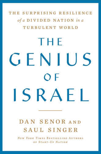 The Genius of Israel : The Surprising Resilience of a Divided Nation in a Turbulent World