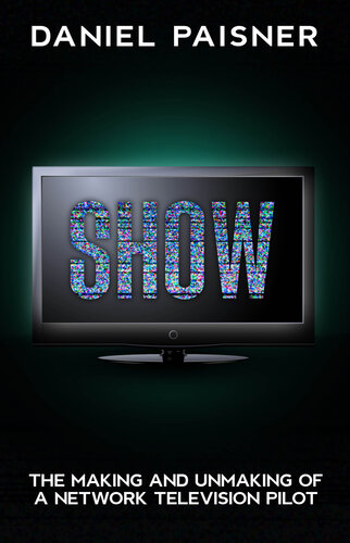 SHOW: The Making and Unmaking of a Network Television Pilot