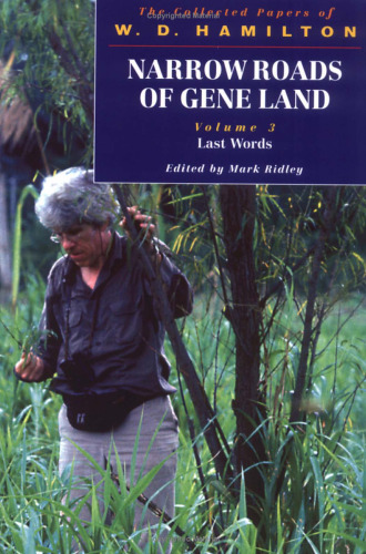 Narrow Roads of Gene Land: The Collected Papers of W. D. Hamilton Volume 3: Last Words