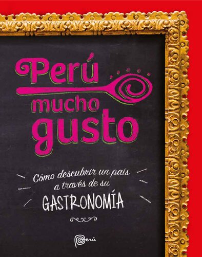 Perú mucho gusto. Cómo descubrir un país a través de su gastronomía.