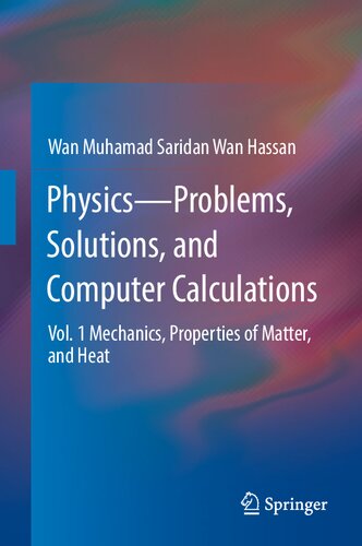 Physics―Problems, Solutions, and Computer Calculations: Vol. 1 Mechanics, Properties of Matter, and Heat