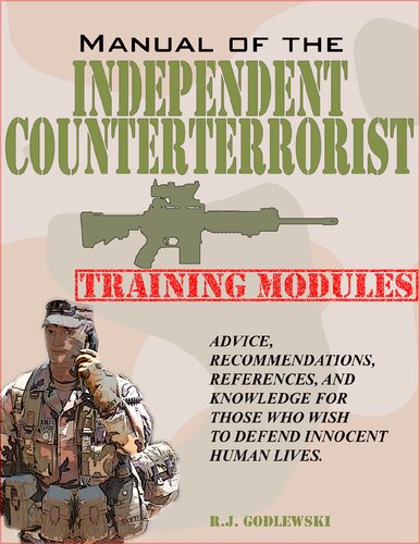 Manual of the Independent Counterterrorist Training Modules: Advice, Recommendations, References, and Knowledge for Those Who Wish to Defend Innocent Human Lives