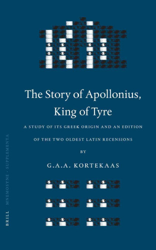 The Story of Apollonius, King of Tyre: A Study of Its Greek Origin and an Edition of the Two Oldest Latin Recensions