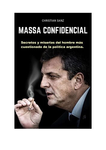 Massa Confidencial: Secretos y miserias del hombre más cuestionado de la política argentina.