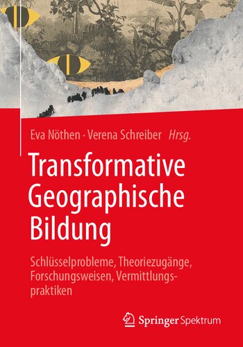 Transformative Geographische Bildung: Schlüsselprobleme, Theoriezugänge, Forschungsweisen, Vermittlungspraktiken