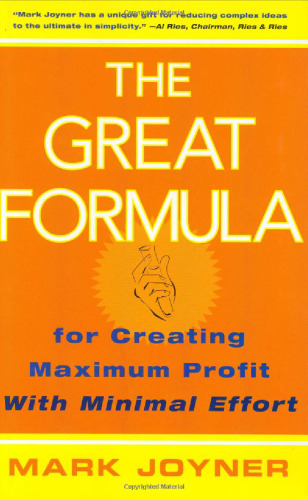 The Great Formula: for Creating Maximum Profit with Minimal Effort