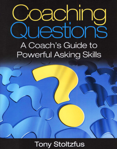 Coaching Questions: A Coach's Guide to Powerful Asking Skills