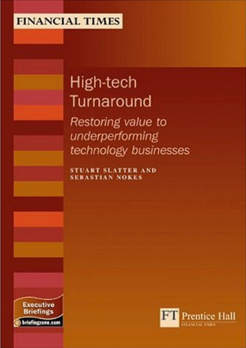 High-tech Turnaround: Restoring Value To Underperforming Technology Businesses (Management Briefings Executive Series)