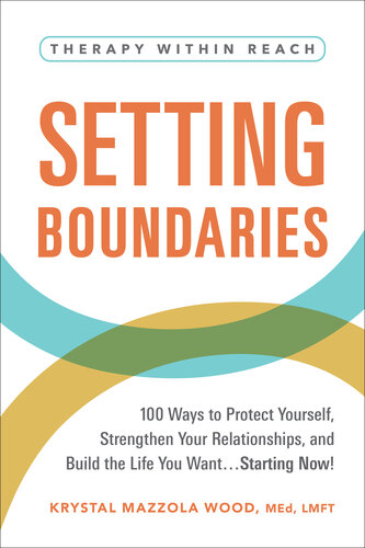 Setting Boundaries : 100 Ways to Protect Yourself, Strengthen Your Relationships, and Build the Life You Want…Starting Now!