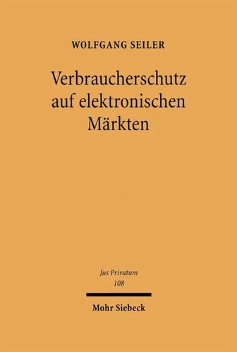 Verbraucherschutz auf elektronischen Märkten: Untersuchung zu Möglichkeiten und Grenzen eines regulativen Paradigmenwechsels im internetbezogenen Verbraucherprivatrecht