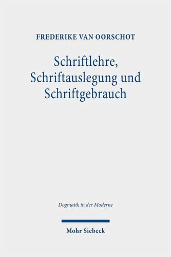 Schriftlehre, Schriftauslegung und Schriftgebrauch: Eine Untersuchung zum Status der Schrift in der und für die Dogmatik