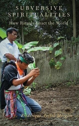 Subversive Spiritualities: How Rituals Enact the World (Oxford Ritual Studies)