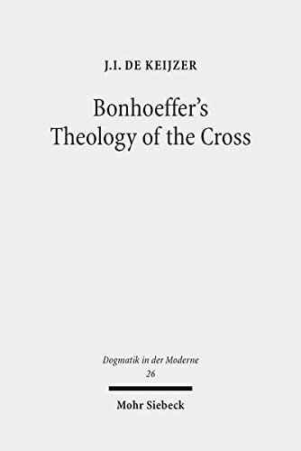 Bonhoeffer's Theology of the Cross: The Influence of Luther in 'Act and Being' (Dogmatik in Der Moderne)
