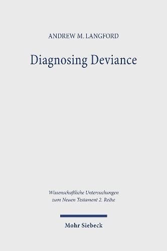 Diagnosing Deviance: Pathology and Polemic in the Pastoral Epistles (Wissenschaftliche Untersuchungen Zum Neuen Testament)