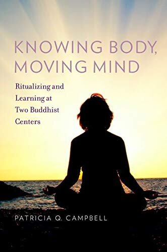 Knowing Body, Moving Mind: Ritualizing and Learning at Two Buddhist Centers (Oxford Ritual Studies)