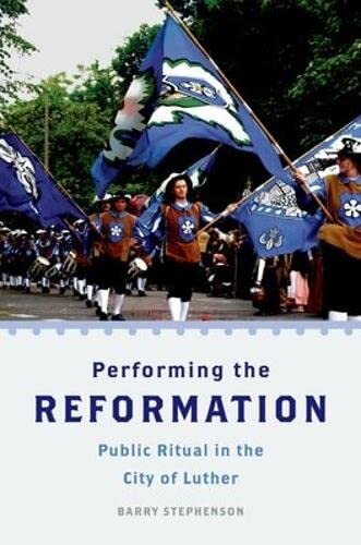 Performing the Reformation: Public Ritual in the City of Luther (Oxford Ritual Studies)