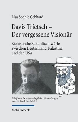 Davis Trietsch - Der vergessene Visionär: Zionistische Zukunftsentwürfe zwischen Deutschland, Palästina und den USA