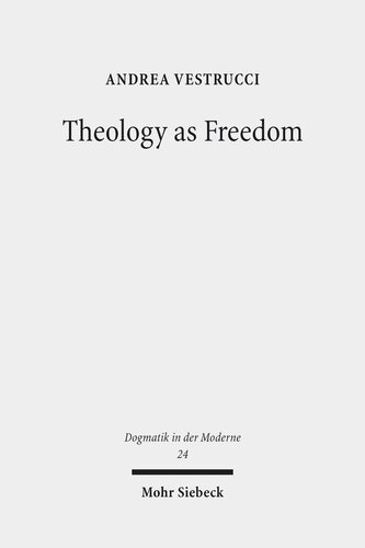 Theology as Freedom: On Martin Luther's 'de Servo Arbitrio' (Dogmatik in Der Moderne)