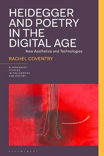 Heidegger and Poetry in The Digital Age: New Aesthetics and Technologies (Bloomsbury Studies in Philosophy and Poetry)