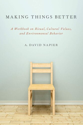 Making Things Better: A Workbook on Ritual, Cultural Values, and Environmental Behavior (Oxford Ritual Studies)