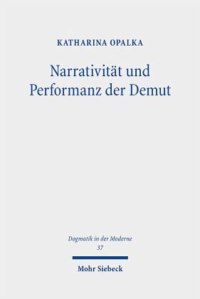Narrativität und Performanz der Demut: Metatheoretische Reflexionen zur Funktionalität anhand einer Relecture der Theologie Albrecht Ritschls. Dissertationsschrift