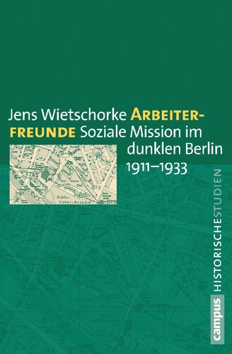 Arbeiterfreunde: Soziale Mission im dunklen Berlin 1911-1933