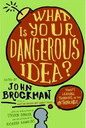 What Is Your Dangerous Idea?: Today's Leading Thinkers on the Unthinkable (Edge Question Series)