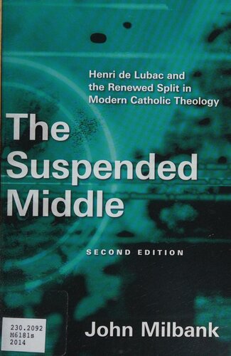 The Suspended Middle, Henri de Lubac and the Renewed Split in Modern Catholic Theology