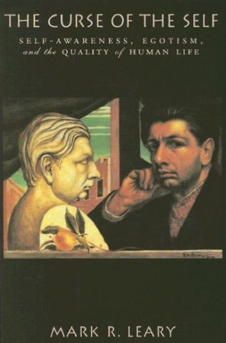 The Curse of the Self: Self-Awareness, Egotism, and the Quality of Human Life