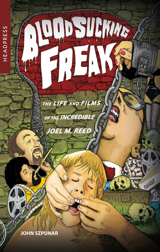 Blood Sucking Freak: The Life and Films of the Incredible Joel M. Reed