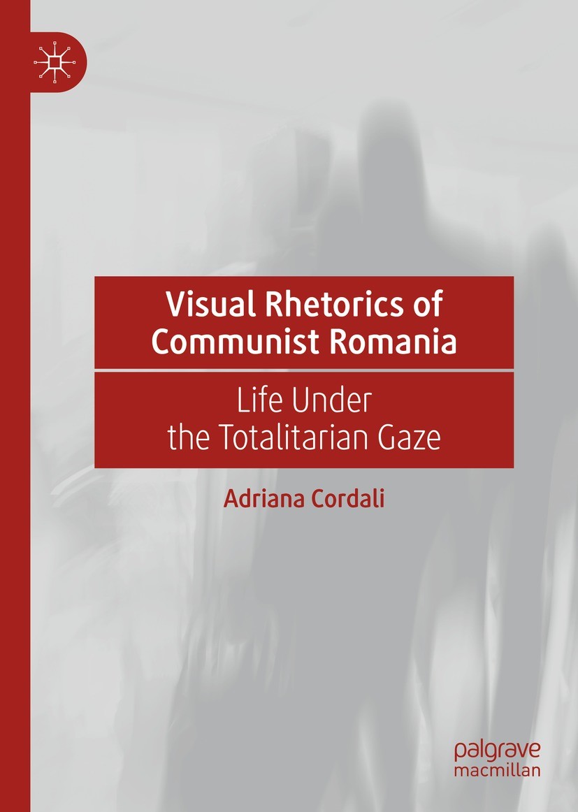 Visual Rhetorics of Communist Romania: Life Under the Totalitarian Gaze