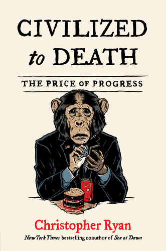 Civilized to Death : The Price of Progress
