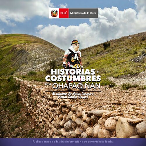 Historias y Costumbres en el Qhapaq Ñan El camino de Hatun Xauxa a Hatun Chaka (Jauja)